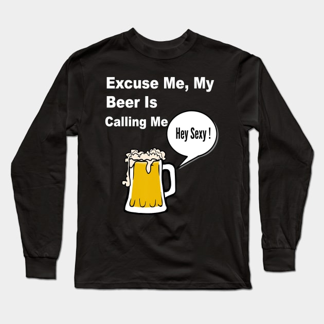 My Beer is Calling Me Long Sleeve T-Shirt by klausgaiser